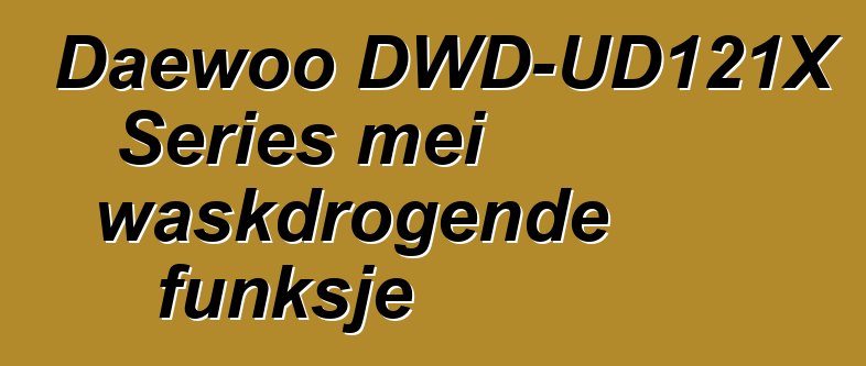 Daewoo DWD-UD121X Series mei waskdrogende funksje