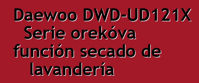 Daewoo DWD-UD121X Serie orekóva función secado de lavandería