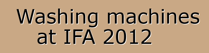 Washing machines at IFA 2012