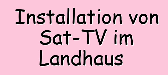 Installation von Sat-TV im Landhaus