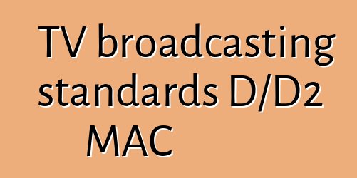 TV broadcasting standards D/D2 MAC