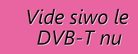 Viɖe siwo le DVB-T ŋu