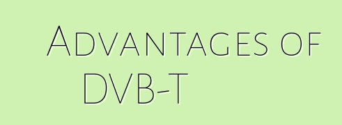 Advantages of DVB-T