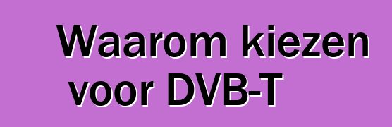 Waarom kiezen voor DVB-T