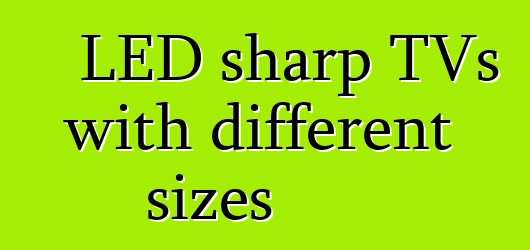 LED sharp TVs with different sizes