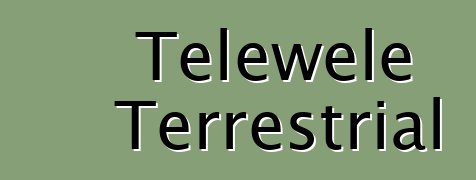 Telewele Terrestrial