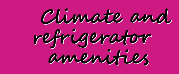Climate and refrigerator amenities