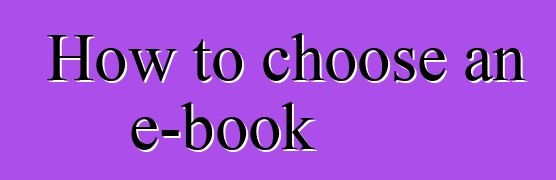 How to choose an e-book