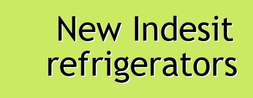 New Indesit refrigerators