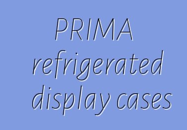 PRIMA refrigerated display cases