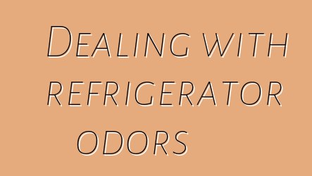 Dealing with refrigerator odors