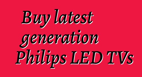 Buy latest generation Philips LED TVs