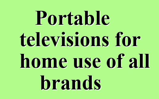 Portable televisions for home use of all brands