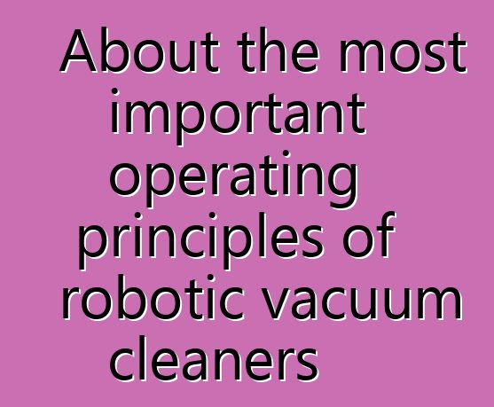 About the most important operating principles of robotic vacuum cleaners