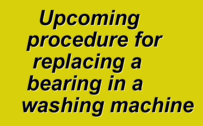 Upcoming procedure for replacing a bearing in a washing machine