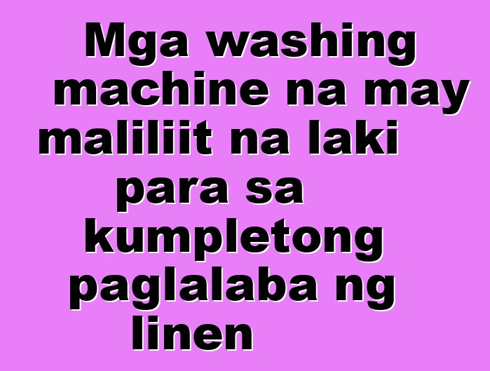 Mga washing machine na may maliliit na laki para sa kumpletong paglalaba ng linen