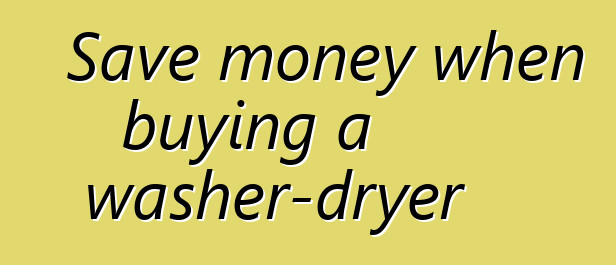 Save money when buying a washer-dryer