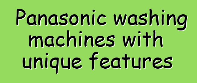 Panasonic washing machines with unique features