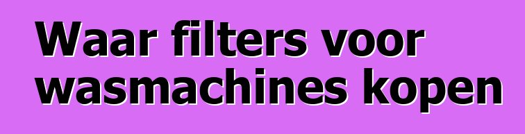 Waar filters voor wasmachines kopen