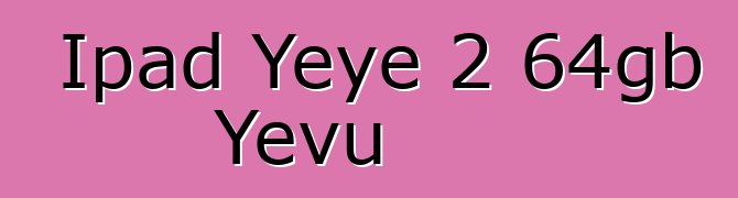 Ipad Yeye 2 64gb Yevu