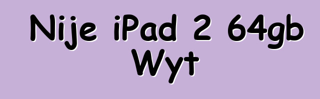 Nije iPad 2 64gb Wyt