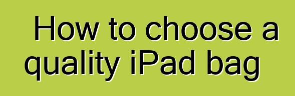 How to choose a quality iPad bag