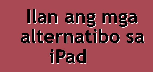Ilan ang mga alternatibo sa iPad