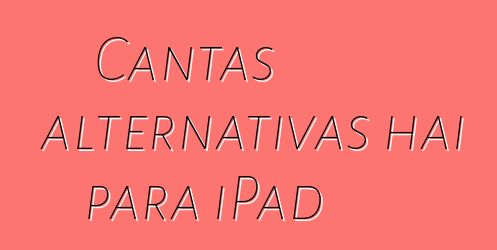 Cantas alternativas hai para iPad