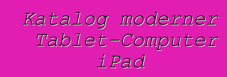 Katalog moderner Tablet-Computer iPad