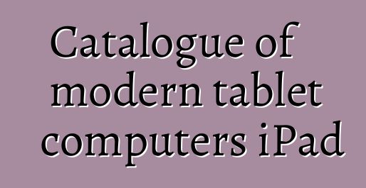 Catalogue of modern tablet computers iPad