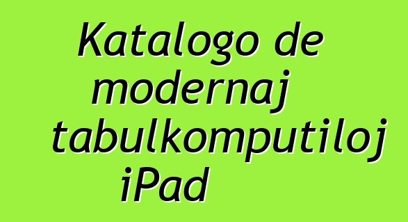 Katalogo de modernaj tabulkomputiloj iPad