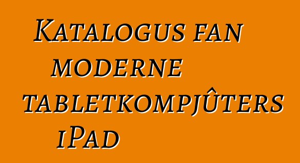 Katalogus fan moderne tabletkompjûters iPad