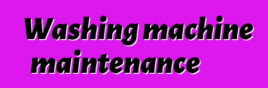 Washing machine maintenance