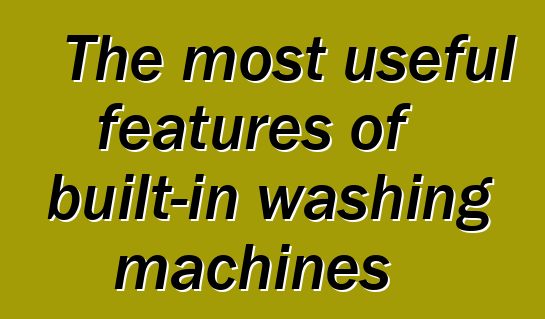 The most useful features of built-in washing machines