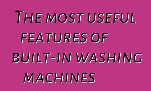 The most useful features of built-in washing machines