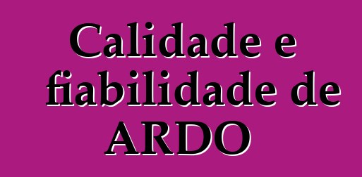 Calidade e fiabilidade de ARDO