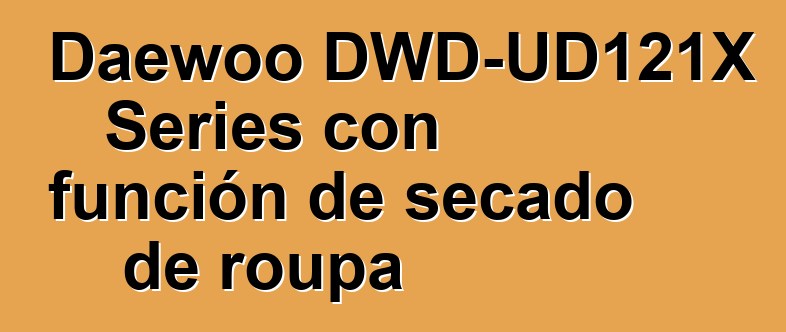 Daewoo DWD-UD121X Series con función de secado de roupa