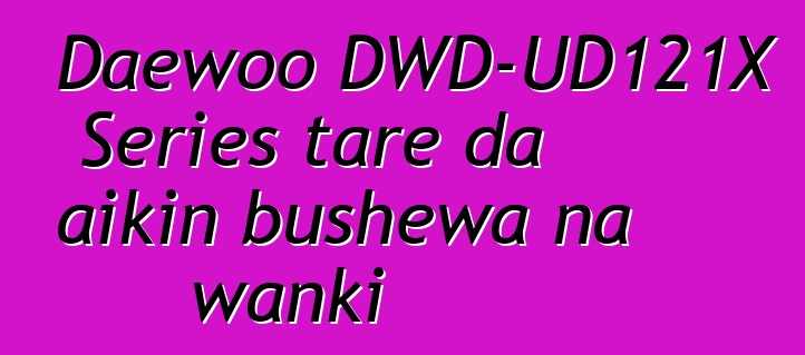 Daewoo DWD-UD121X Series tare da aikin bushewa na wanki