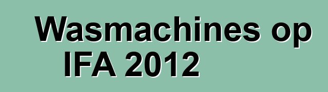 Wasmachines op IFA 2012