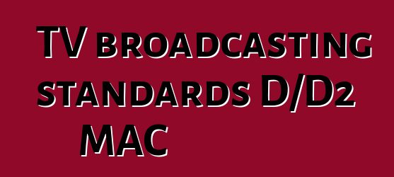 TV broadcasting standards D/D2 MAC