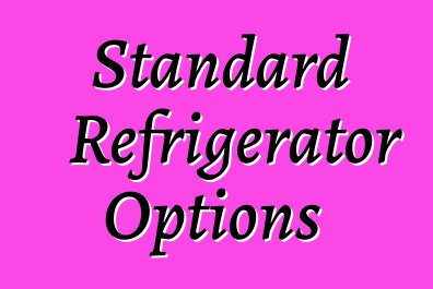 Standard Refrigerator Options