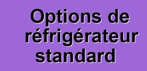 Options de réfrigérateur standard