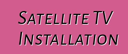 Satellite TV Installation