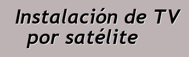 Instalación de TV por satélite
