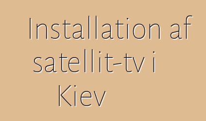 Installation af satellit-tv i Kiev