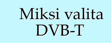 Miksi valita DVB-T
