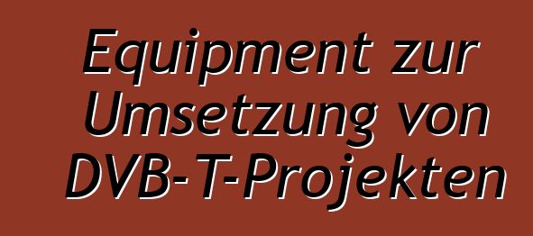 Equipment zur Umsetzung von DVB-T-Projekten