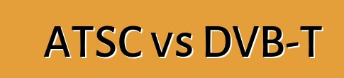 ATSC vs DVB-T