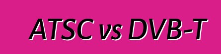 ATSC vs DVB-T