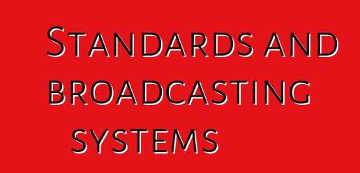 Standards and broadcasting systems